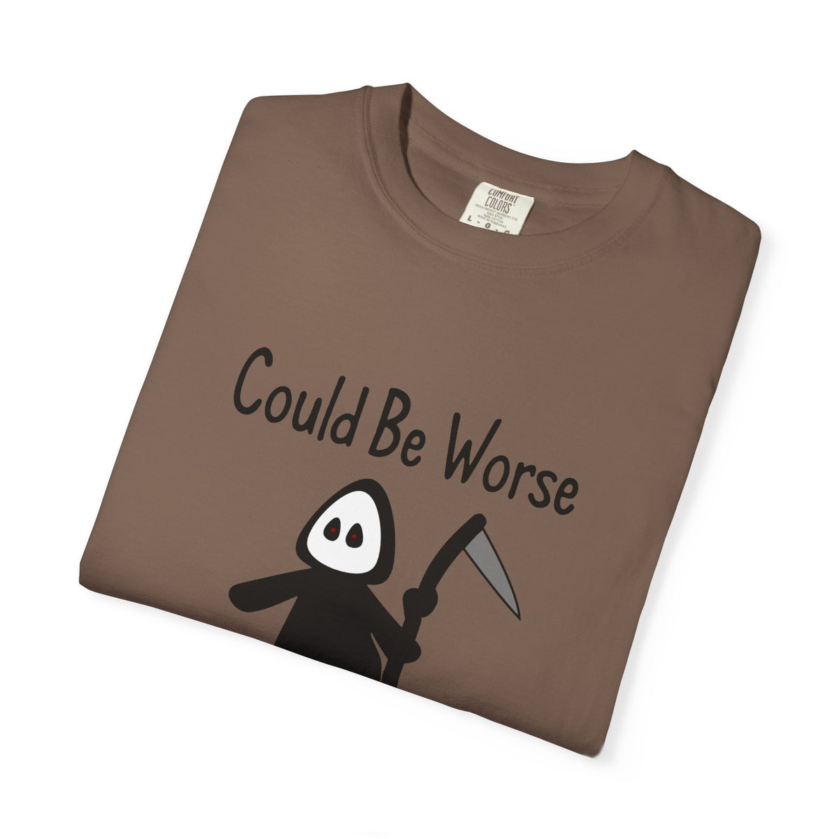 Could Be Worse - T-shirt