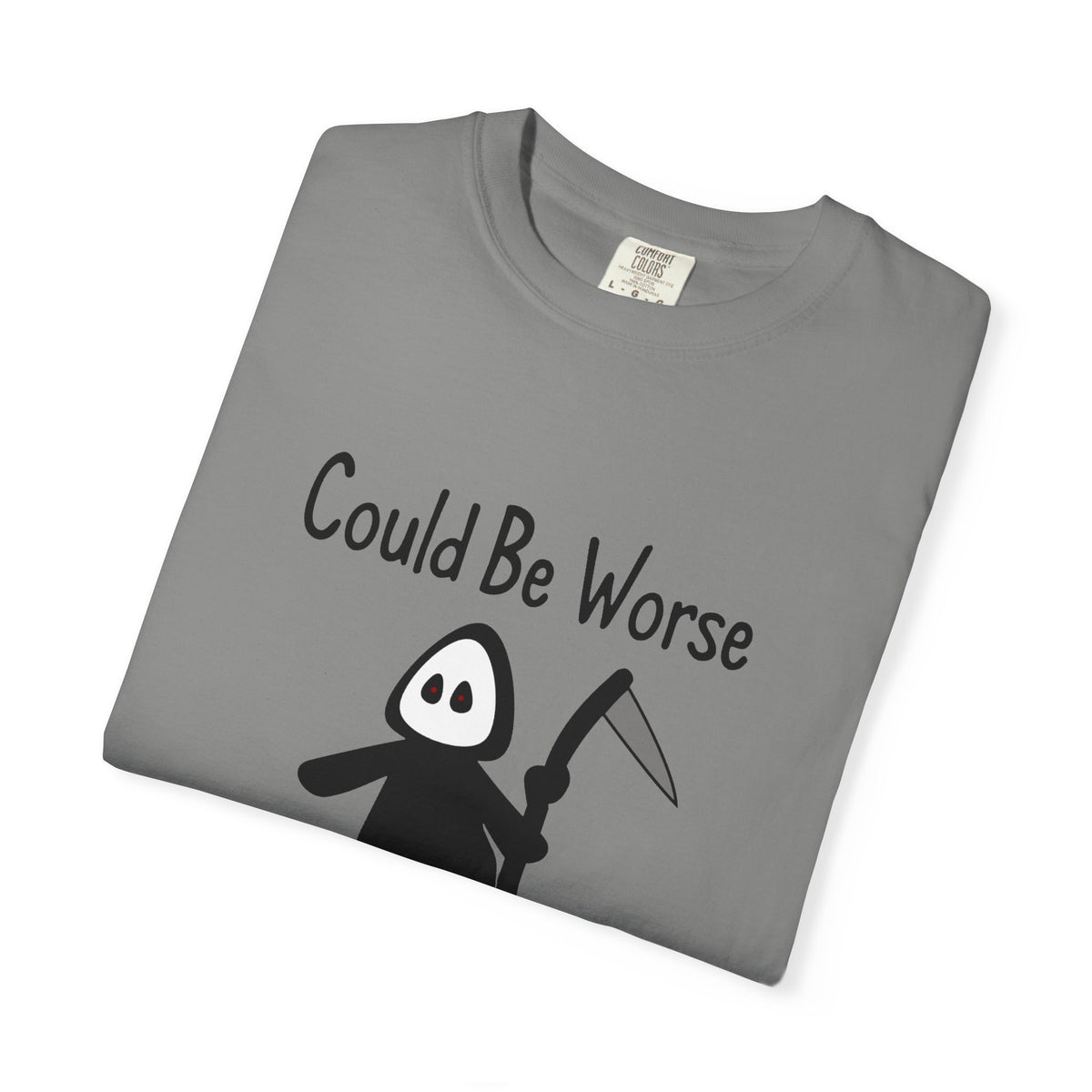 Could Be Worse - T-shirt