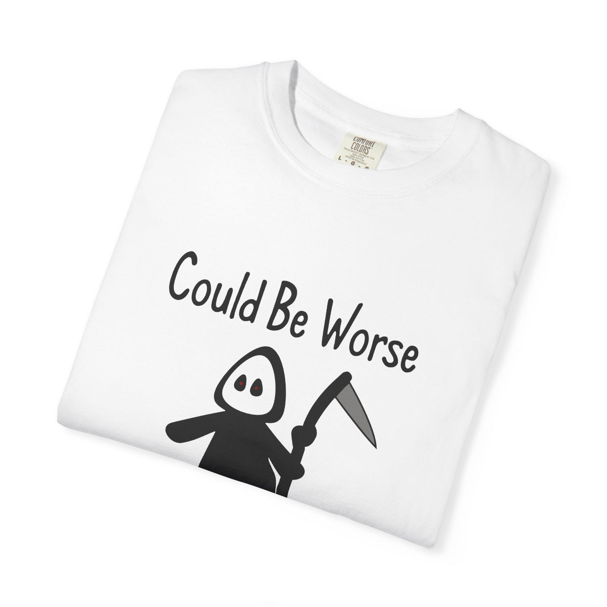 Could Be Worse - T-shirt