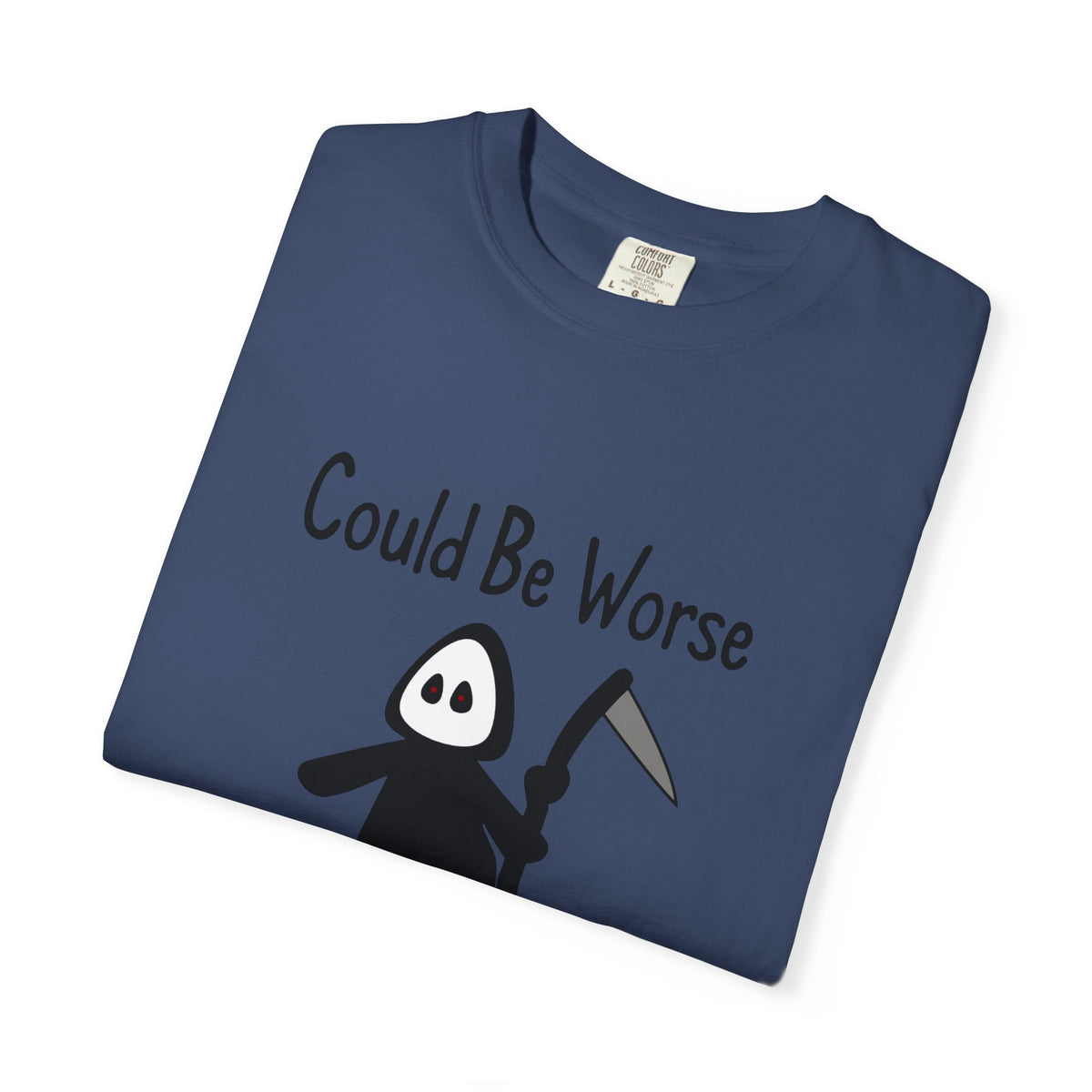 Could Be Worse - T-shirt
