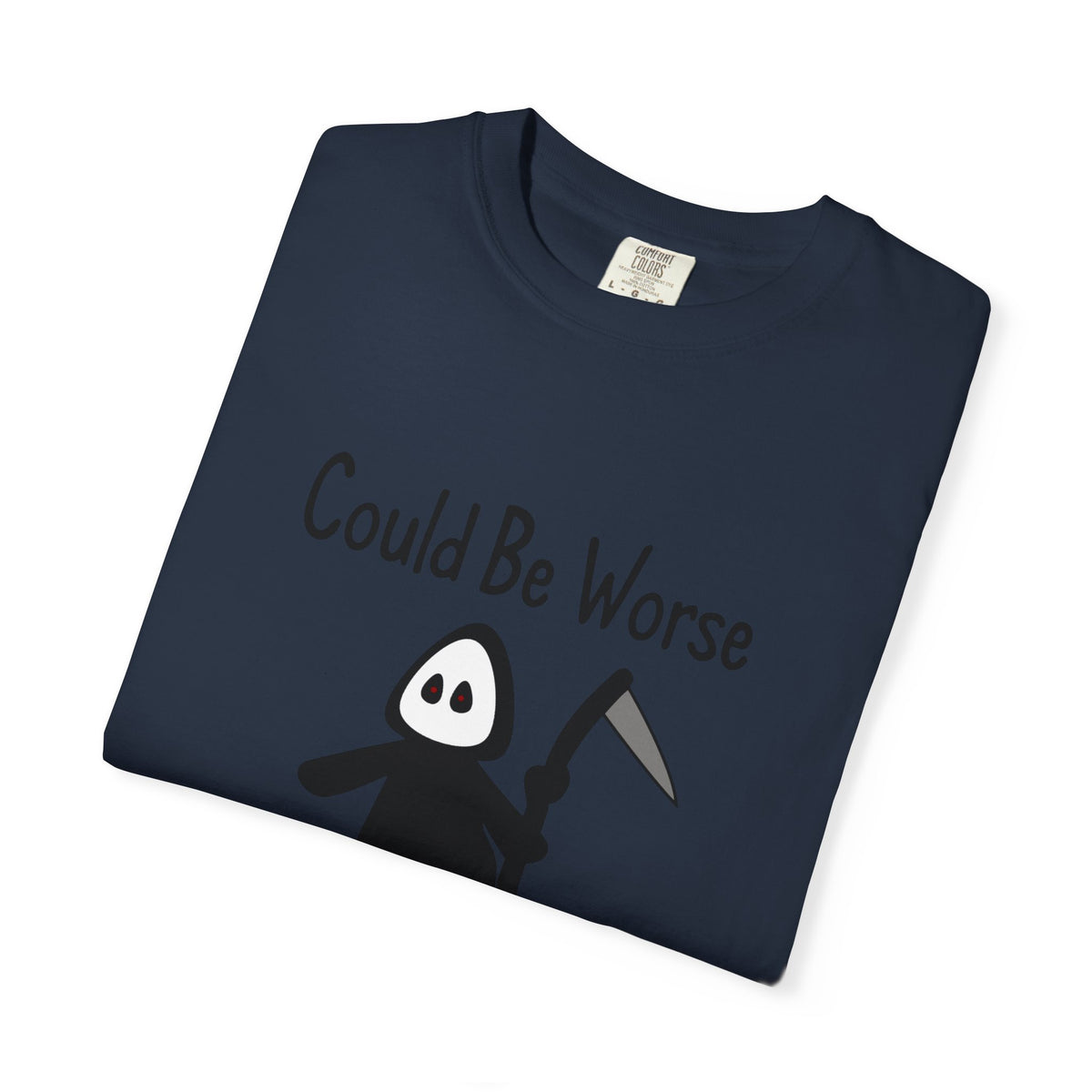 Could Be Worse - T-shirt
