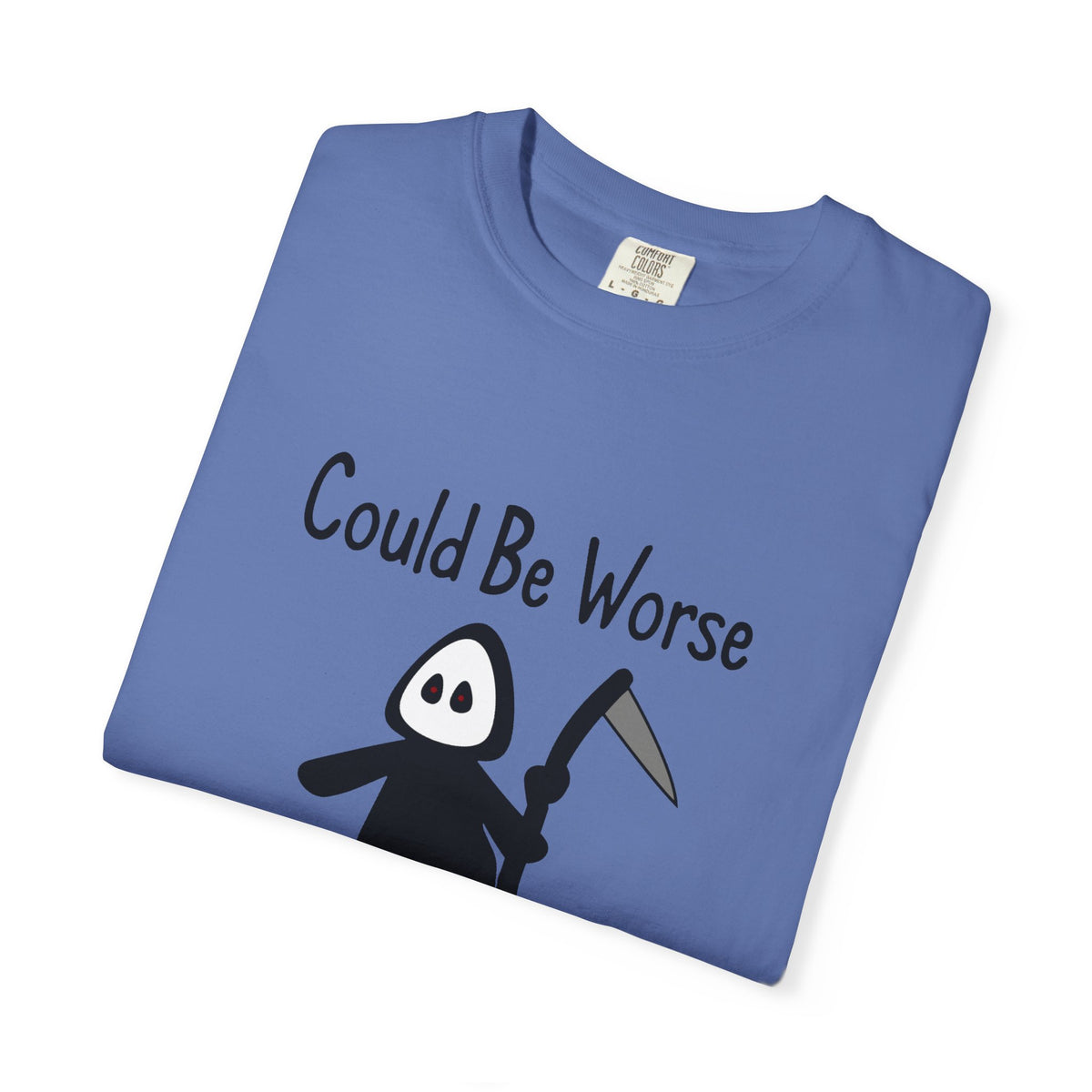 Could Be Worse - T-shirt