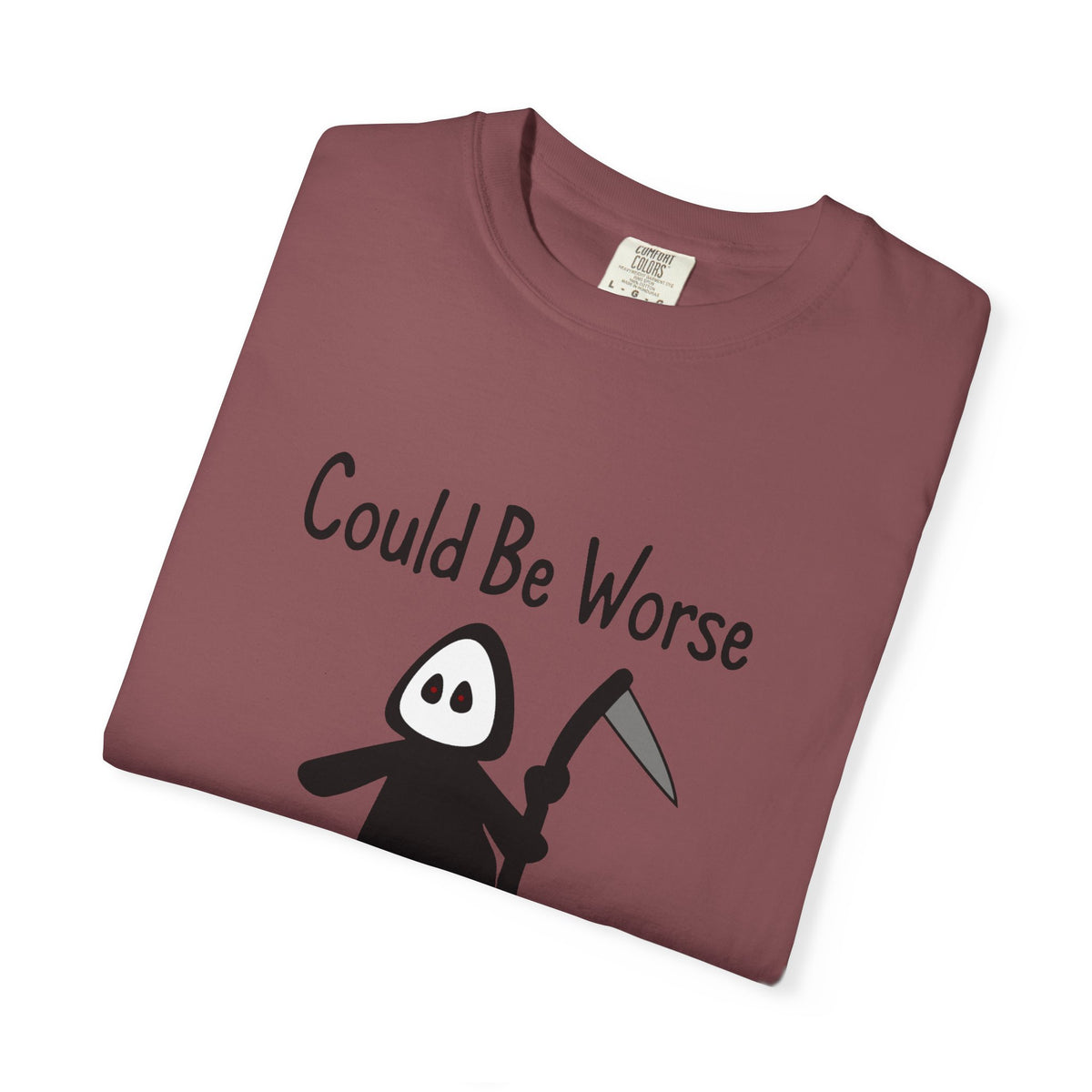 Could Be Worse - T-shirt